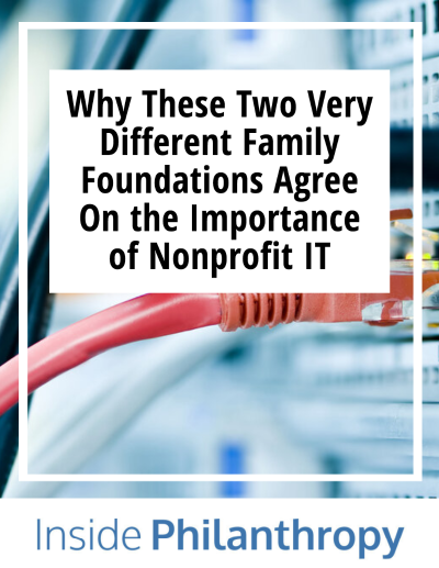 why these two very different family foundations agree on the importance of nonprofit IT